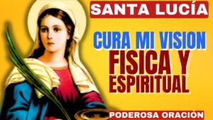 Santa Lucía: Guía de Fe y Oración para Bendecir la Curación de Tus Ojos