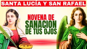 🌿 Novena Milagrosa a Santa Lucía y San Rafael: Sanación para Ojos Cansados y Visión Borrosa